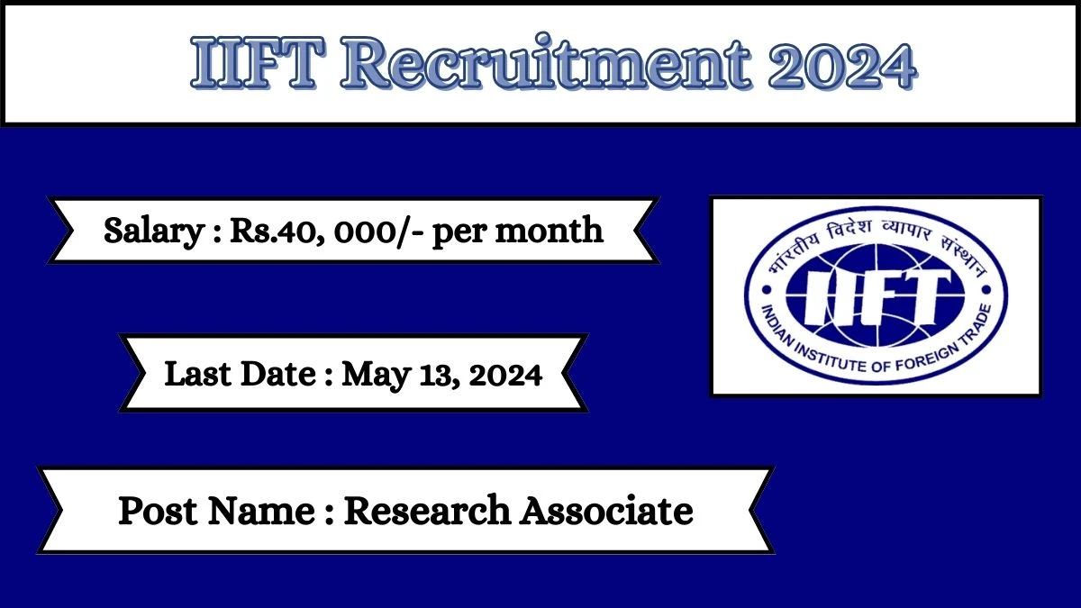 IIFT Recruitment 2024 Check Posts, Salary, Qualification And How To Apply