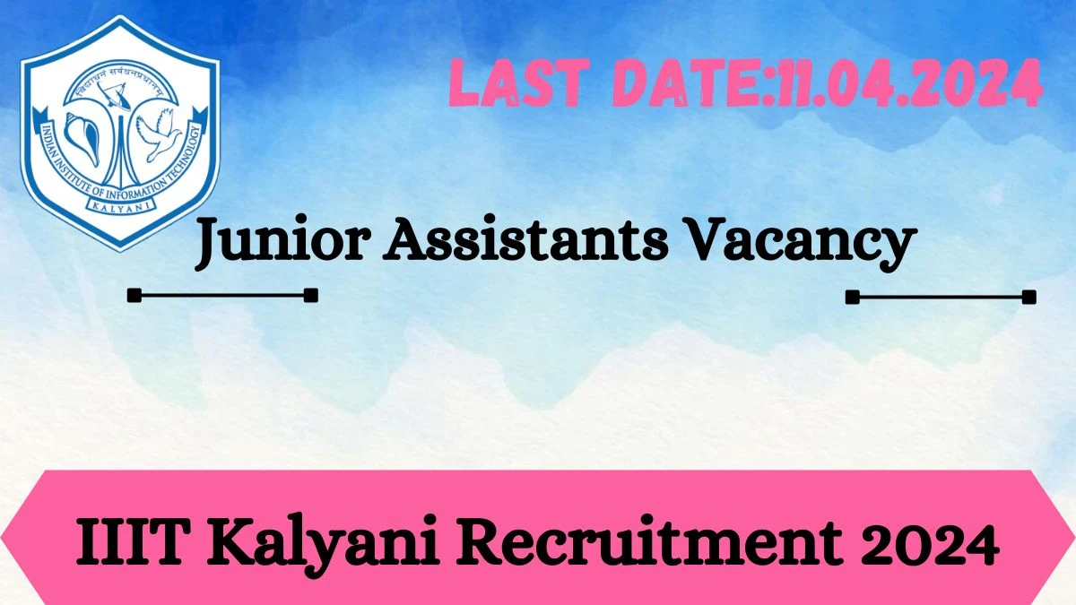 IIIT Kalyani Recruitment 2024 - Latest Junior Assistants Vacancies on 01 April 2024