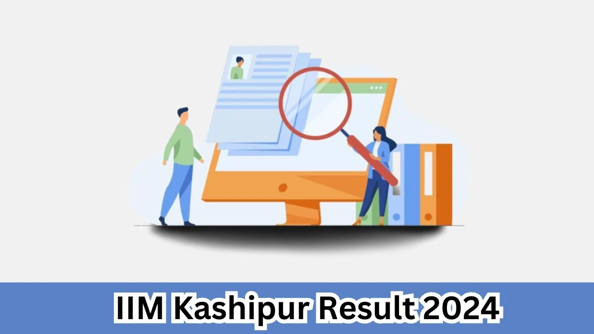IIM Kashipur Result 2024 Announced. Direct Link to Check IIM Kashipur Chief Administrative Officer Result 2024 iimkashipur.ac.in - 03 April 2024