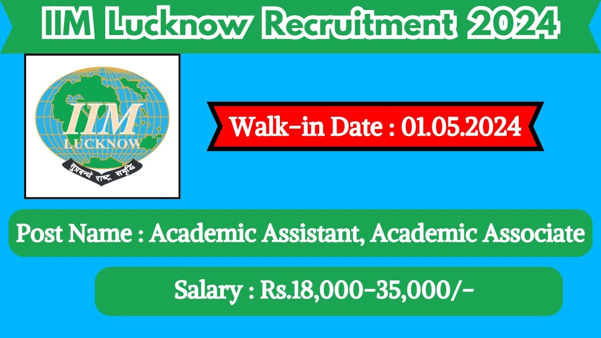 IIM Lucknow Recruitment 2024 Walk-In Interviews for Academic Assistant, Academic Associate on May 01, 2024