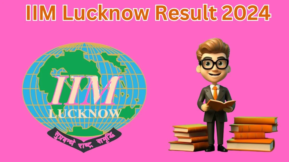 IIM Lucknow Result 2024 Announced. Direct Link to Check IIM Lucknow Chief Administrative Officer Result 2024 iiml.ac.in - 19 April 2024