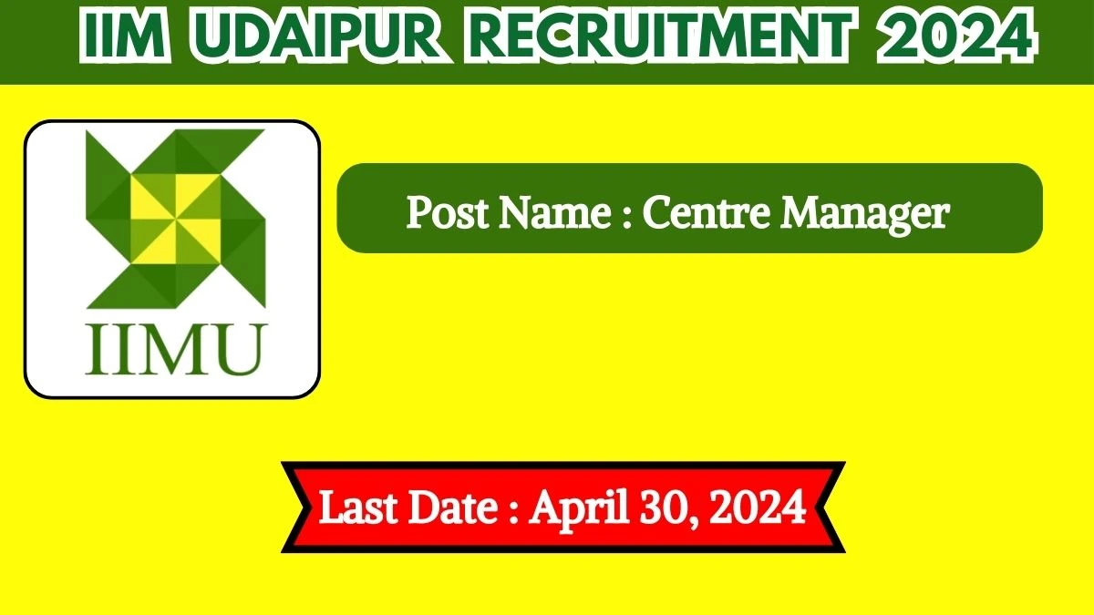 IIM Udaipur Recruitment 2024 Check Posts, Qualification And How To Apply