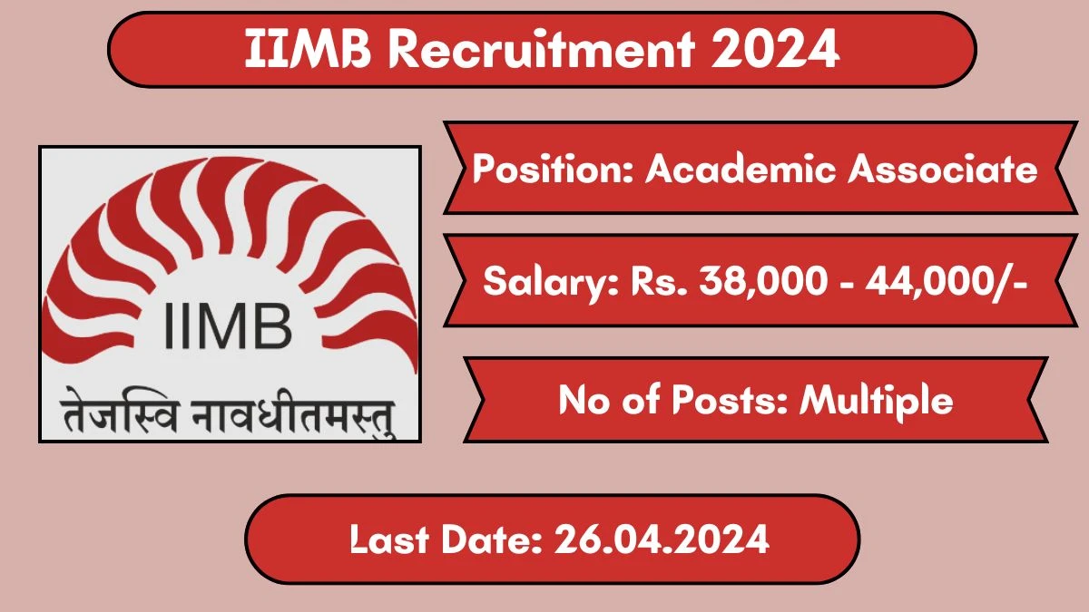 IIMB Recruitment 2024 Monthly Salary Up To 44,000, Check Posts, Vacancies, Qualification, Salary and How To Apply
