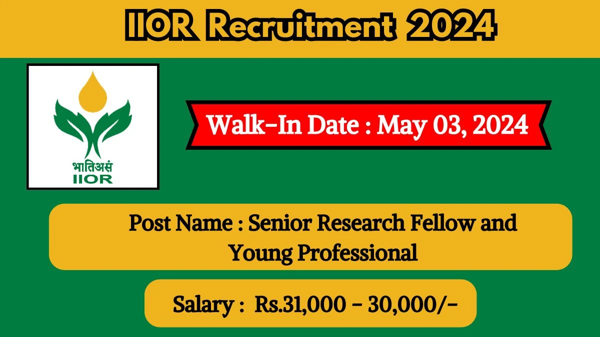 IIOR Recruitment 2024 Walk-In Interviews for Senior Research Fellow and Young Professional on May 03, 2024