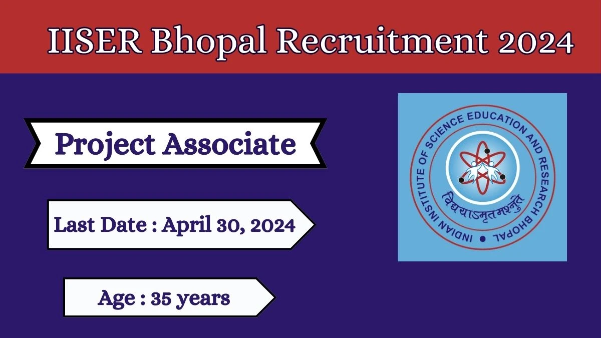 IISER Bhopal Recruitment 2024 Check Posts, Salary, Qualification, Age Limit, Selection Process And How To Apply