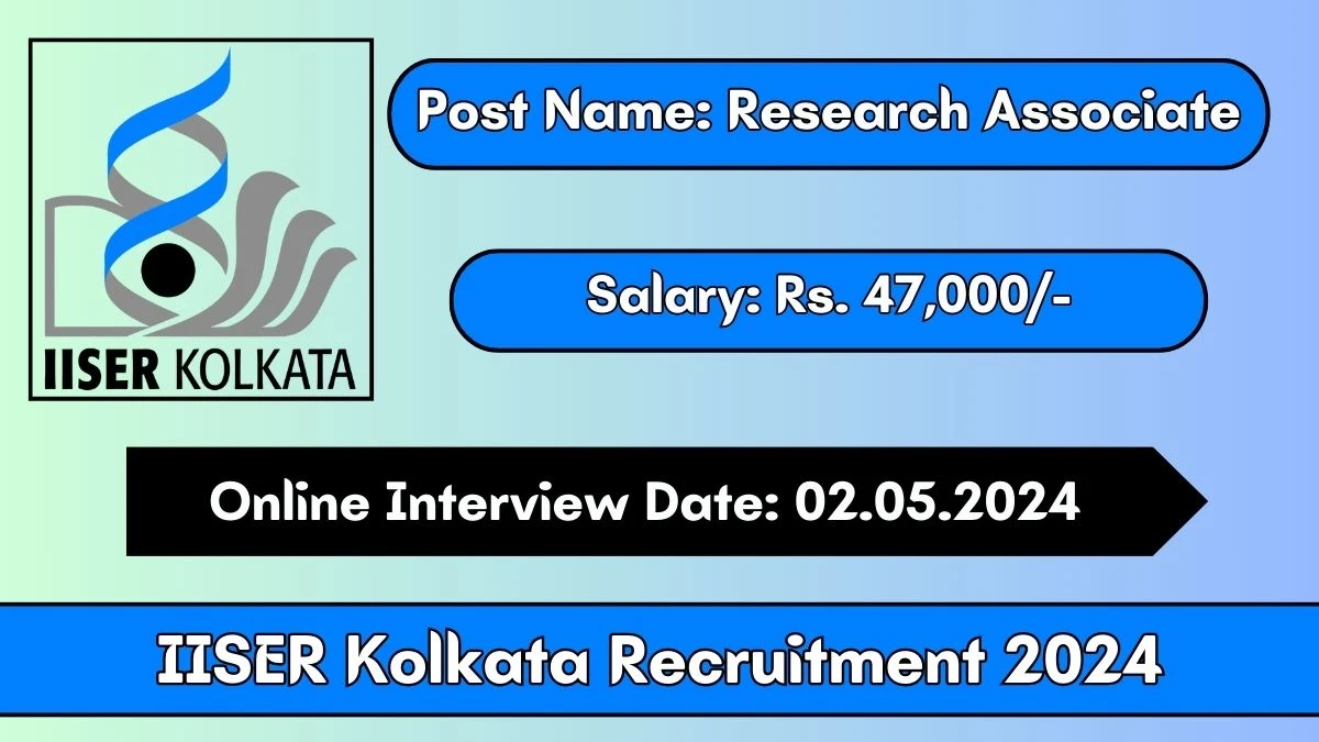 IISER Kolkata Recruitment 2024 Online Interviews for Research Associate on 02.05.2024