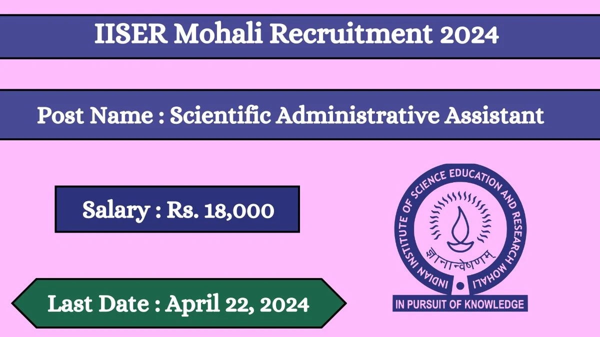 IISER Mohali Recruitment 2024 Apply for 01 Scientific Administrative Assistant Jobs @ iisermohali.ac.in