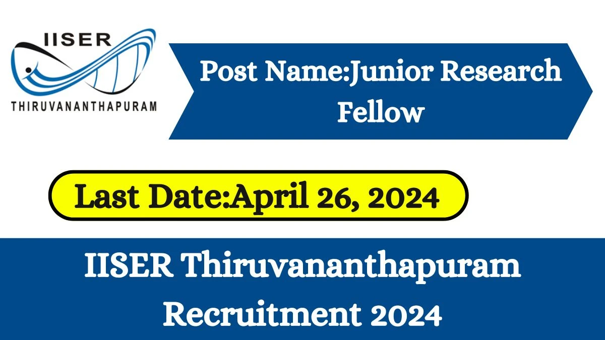 IISER Thiruvananthapuram Recruitment 2024 Monthly Salary Up To 31000, Check Posts, Eligibility, And Other Information