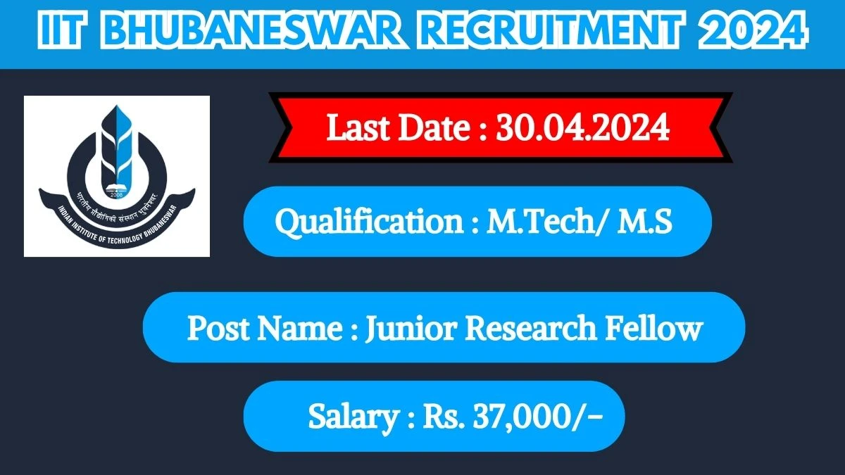 IIT Bhubaneswar Recruitment 2024 - Latest Junior Research Fellow on 18 April 2024