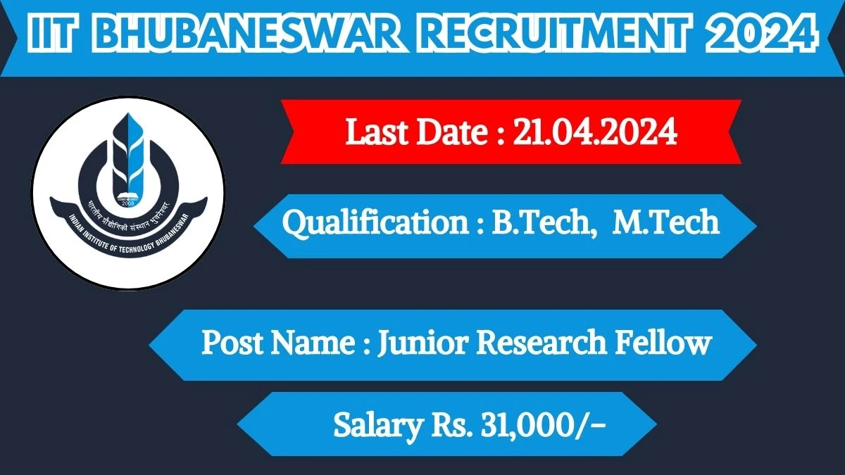 IIT Bhubaneswar Recruitment 2024 Monthly Salary Up To  31,000, Check Posts, Vacancies, Qualification, Age, Selection Process and How To Apply