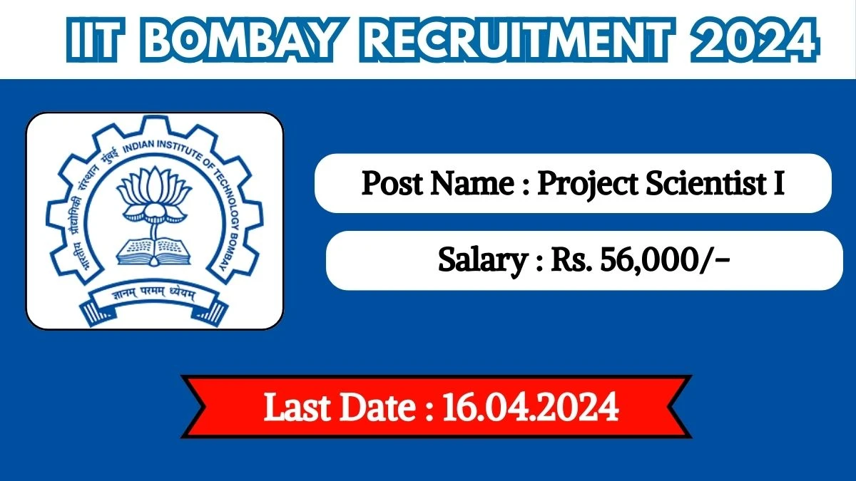 IIT Bombay Recruitment 2024 Monthly Salary Up To 56,000, Check Posts, Vacancies, Qualification, Age, Selection Process and How To Apply