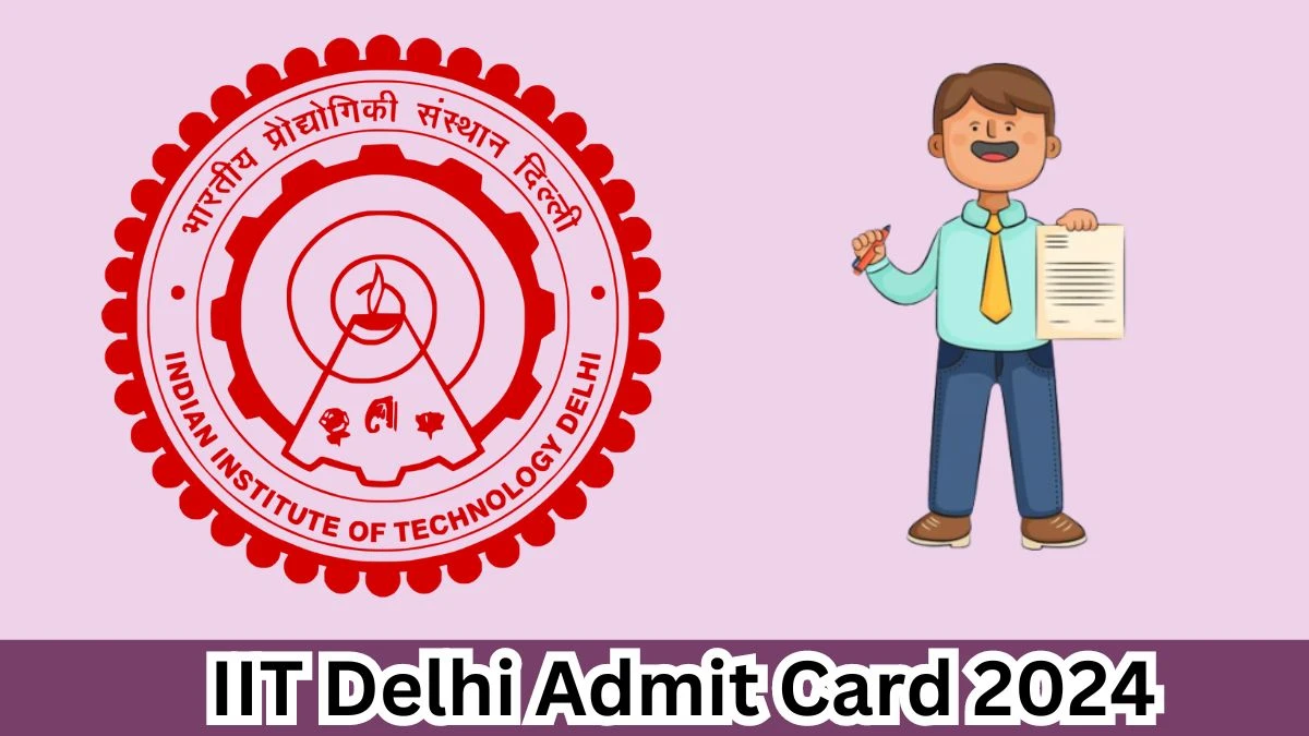 IIT Delhi Admit Card 2024 will be released Medical Officer and Other Post Check Exam Date, Hall Ticket iitd.ac.in - 06 April 2024