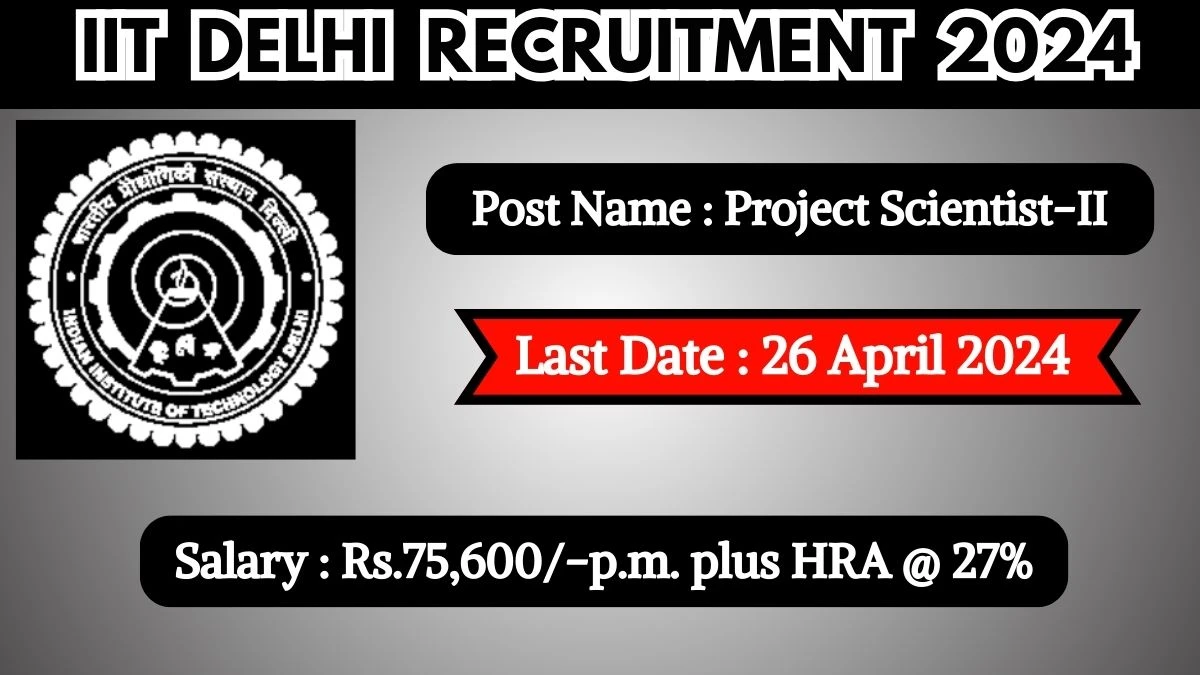 IIT Delhi Recruitment 2024 Check Posts, Pay Scale, Qualification, Selection Process And How To Apply