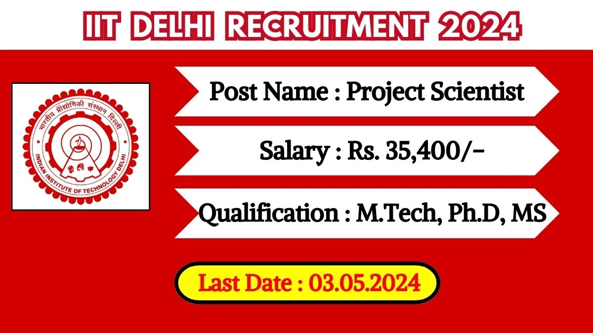 IIT Delhi Recruitment 2024 - Latest Project Scientist on 22 April 2024