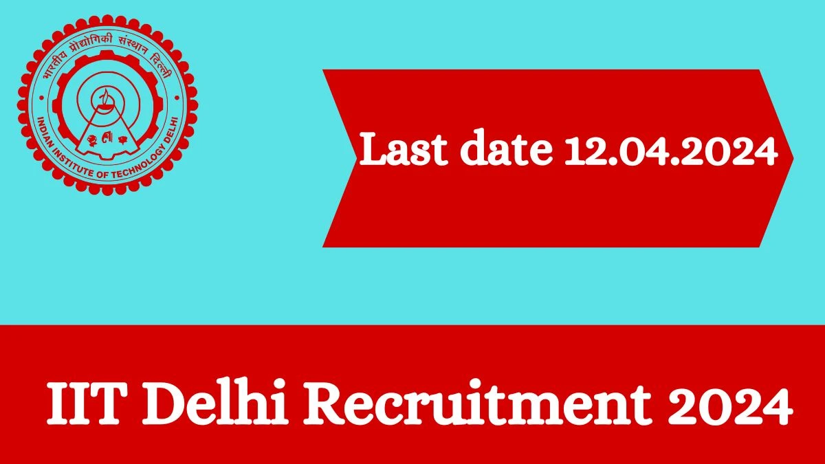 IIT Delhi Recruitment 2024 - Latest Research Associate Vacancies on 01 April 2024