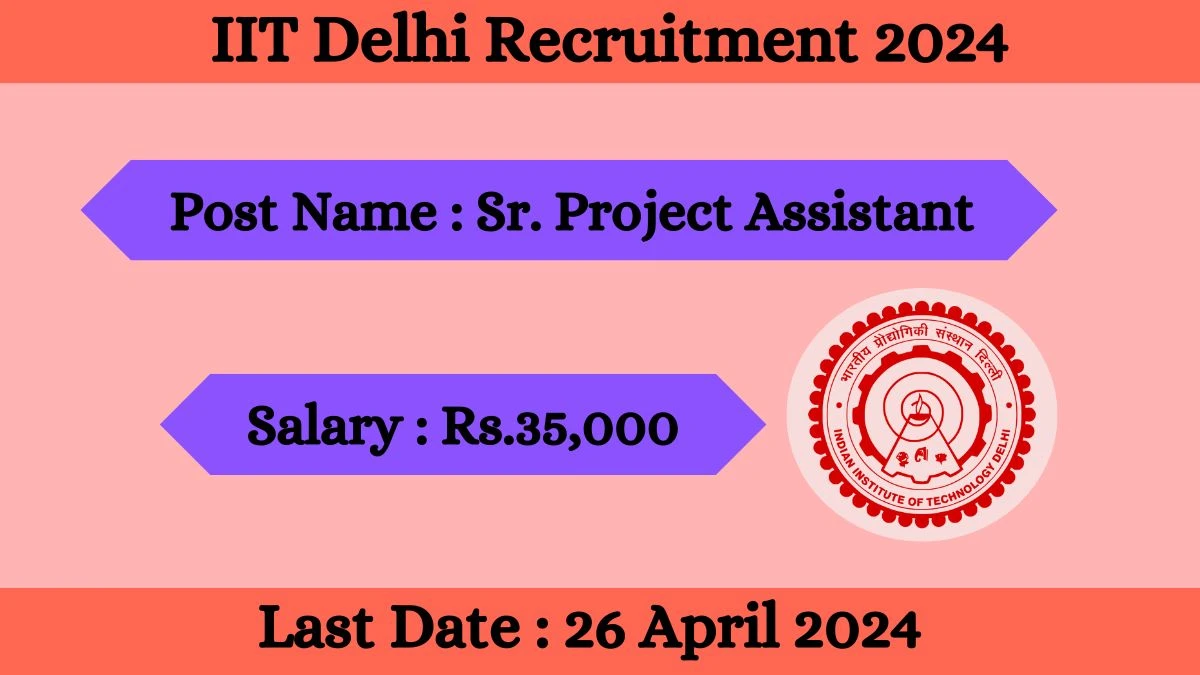 IIT Delhi Recruitment 2024 New Notification Out For 01 Vacancy, Check Post, Qualification, Salary And Other Vital Details