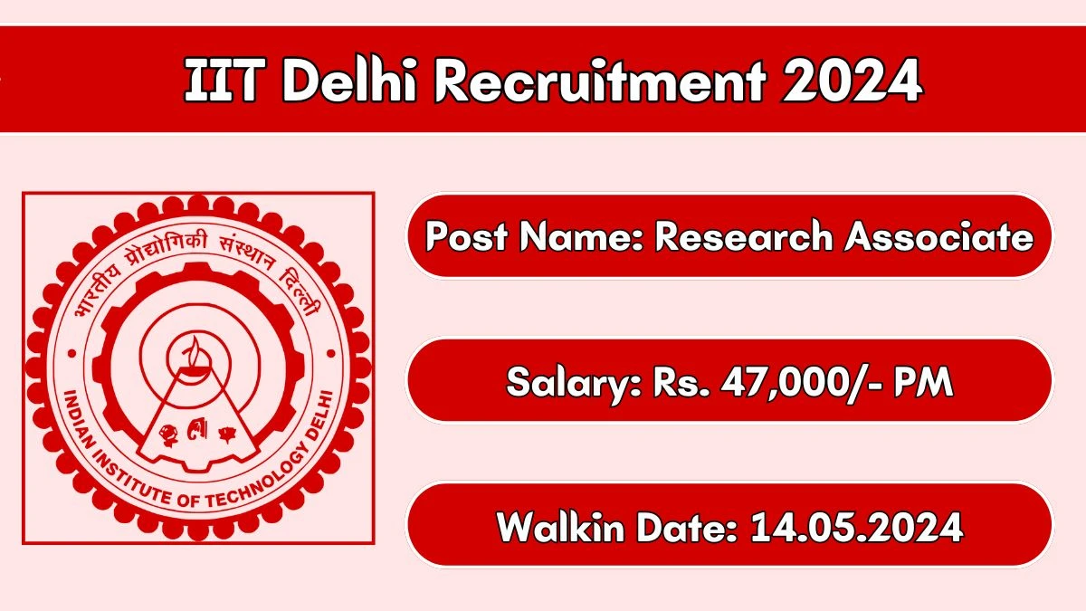 IIT Delhi Recruitment 2024 Walk-In Interviews for Research Associate on 14.05.2024