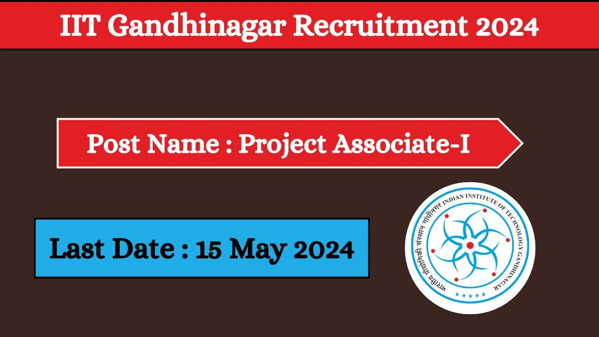 IIT Gandhinagar Recruitment 2024 - Latest Project Associate-I on 16 April 2024