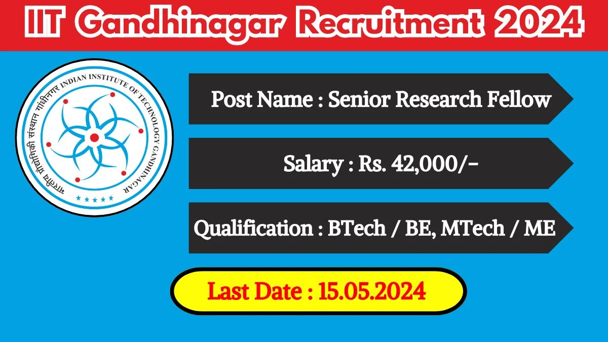 IIT Gandhinagar Recruitment 2024 - Latest Senior Research Fellow on 26 April 2024