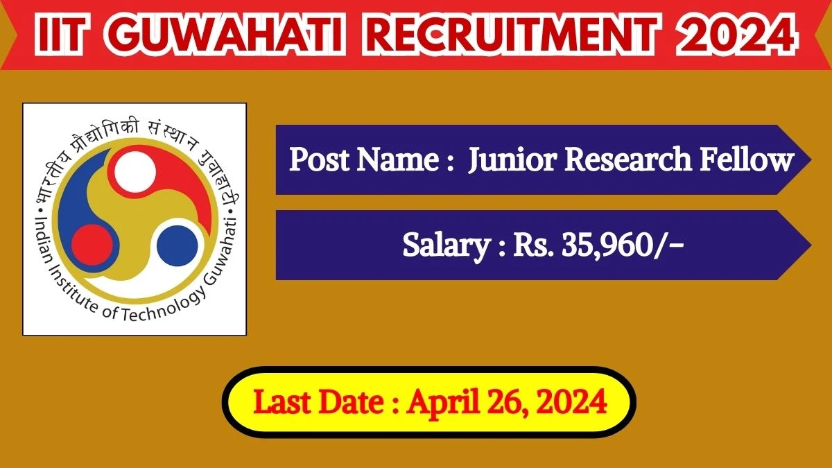 IIT Guwahati Recruitment 2024 Check Posts, Salary, Qualification, Selection Process And How To Apply