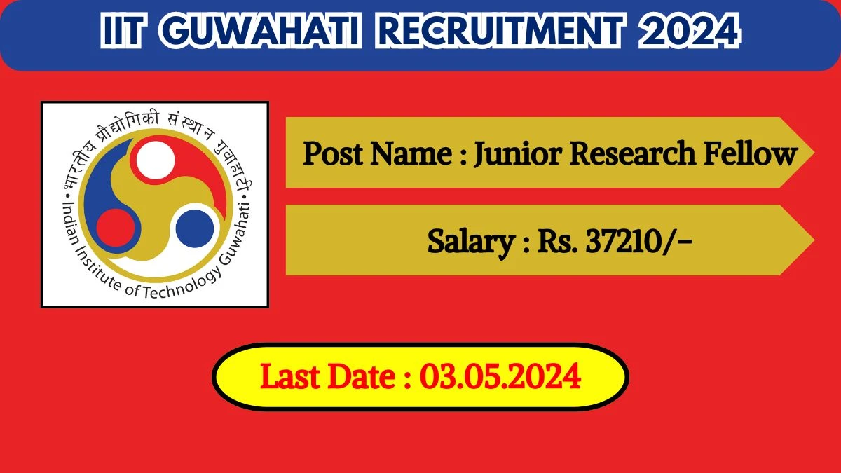IIT Guwahati Recruitment 2024 New Notification Out, Check Post, Vacancies, Eligibility And Other Details