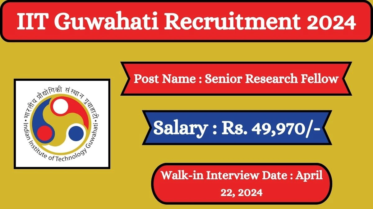 IIT Guwahati Recruitment 2024 Walk-In Interviews for Senior Research Fellow on April 22, 2024