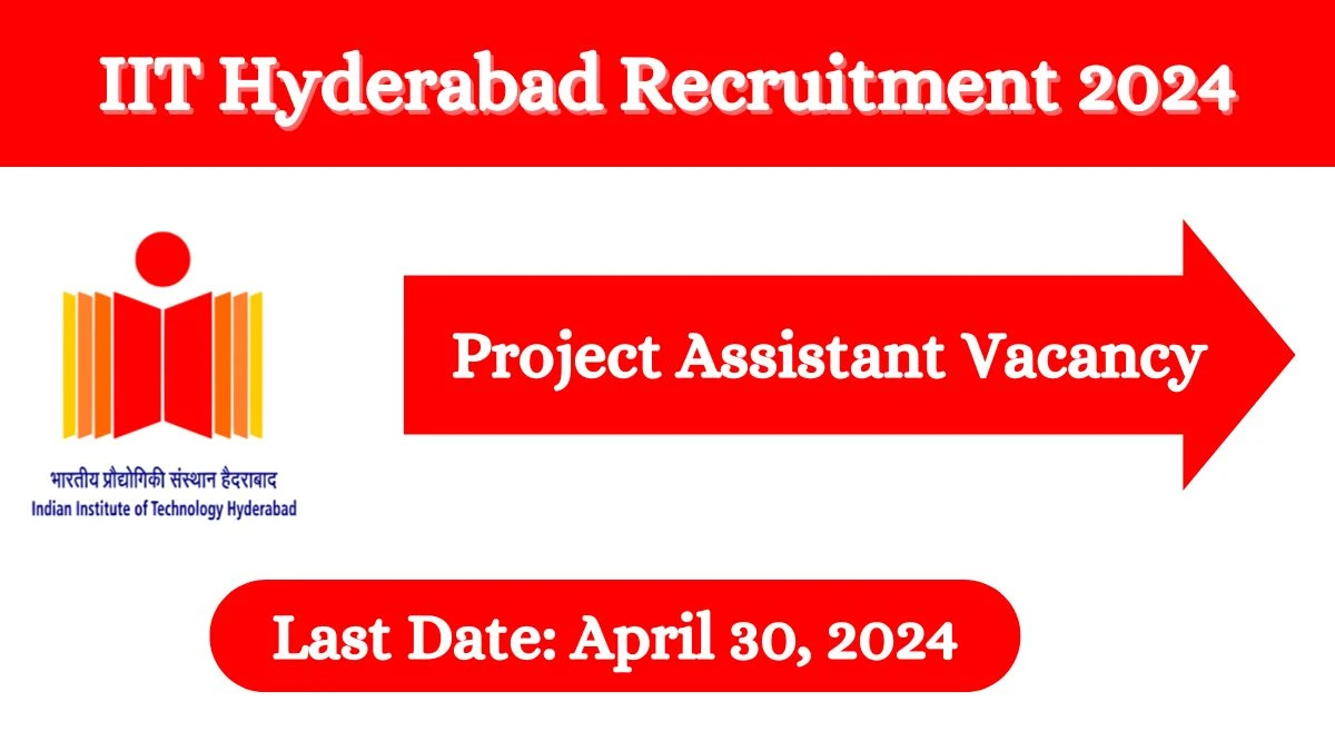 IIT Hyderabad Recruitment 2024 New Notification Out, Check Post, Age Limit, Qualifications, Salary And Selection Process