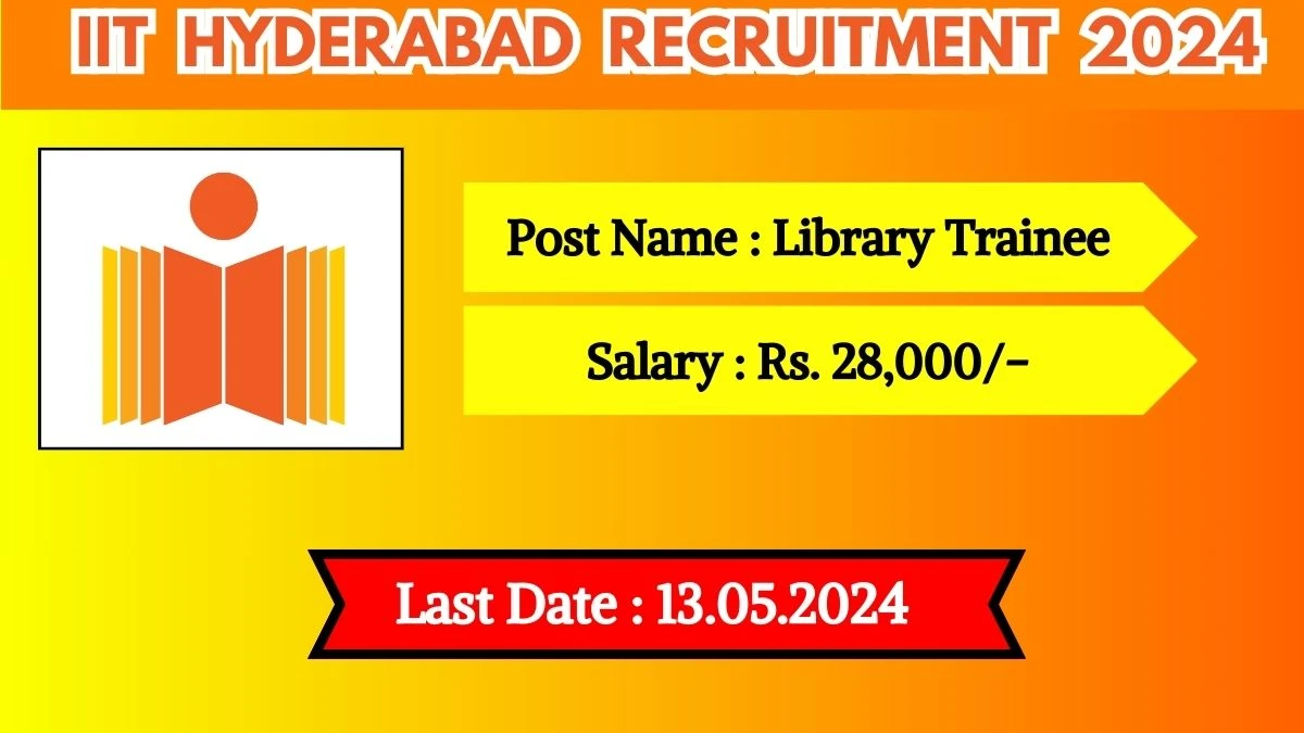 IIT Hyderabad Recruitment 2024 New Notification Out, Check Post, Vacancies, Eligibility And Other Details