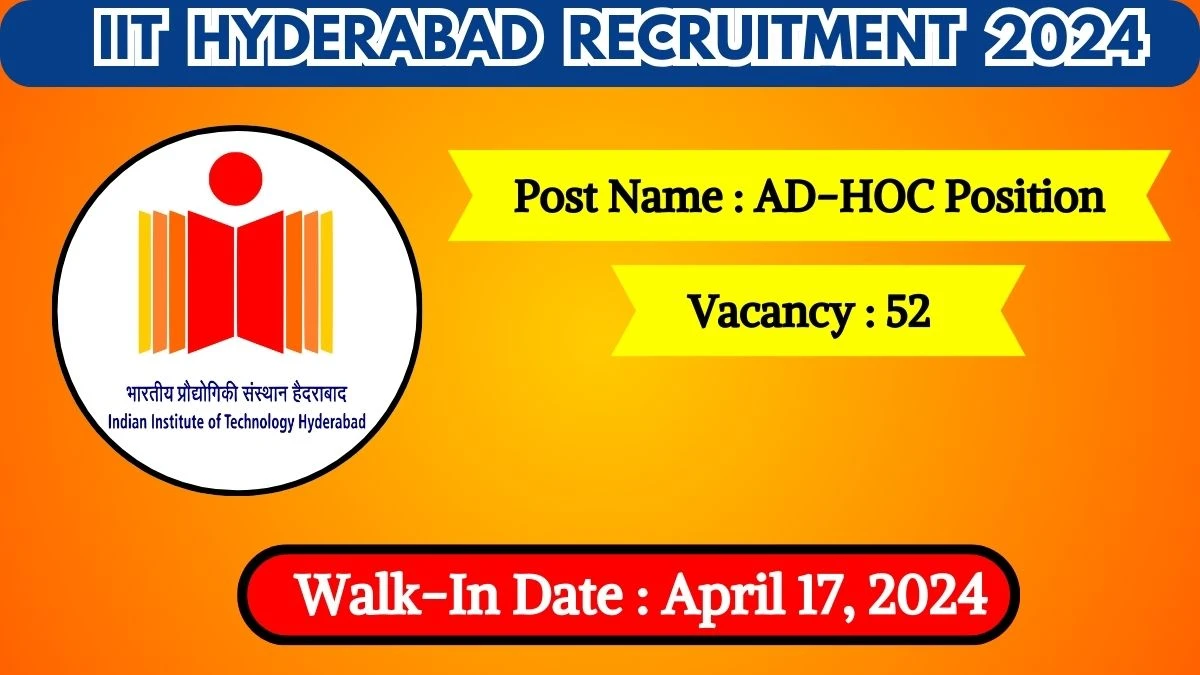IIT Hyderabad Recruitment 2024 Walk-In Interviews for AD-HOC Position on April 17, 2024