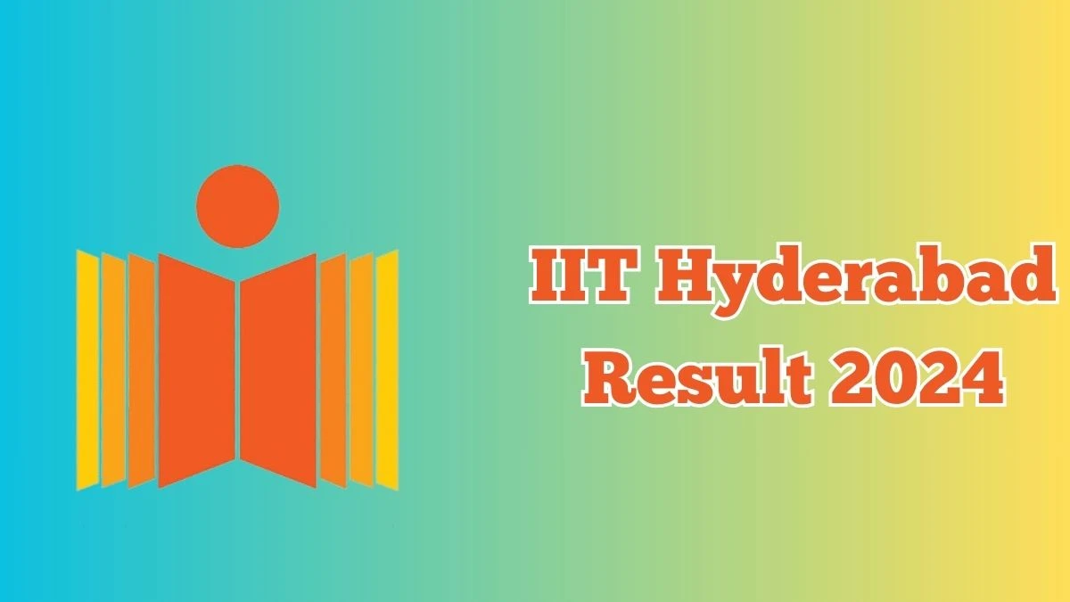 IIT Hyderabad Result 2024 Announced. Direct Link to Check IIT Hyderabad Technical Superintendent Result 2024 iith.ac.in - 30 April 2024