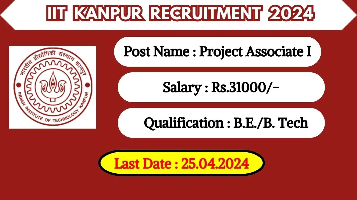 IIT Kanpur Recruitment 2024 - Latest Project Associate I on 18 April 2024