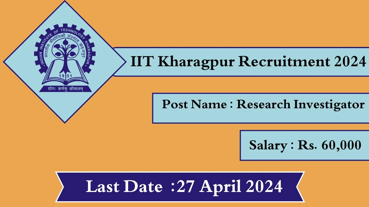 IIT Kharagpur Recruitment 2024 - Latest Research Investigator on 19 April 2024