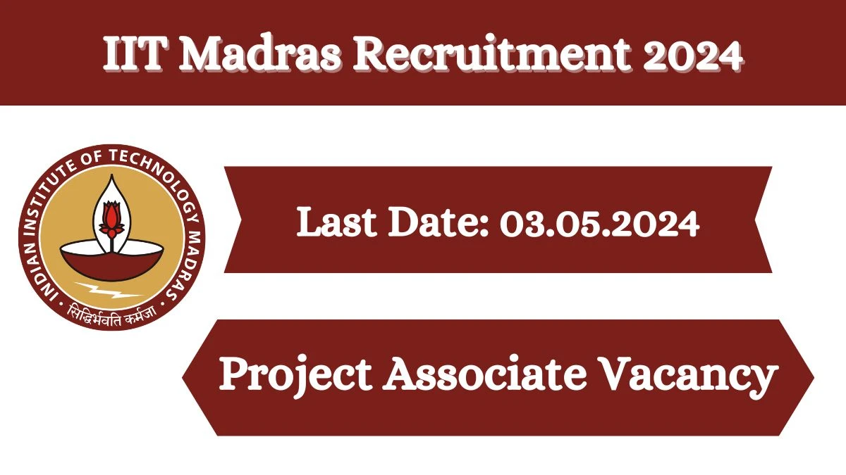 IIT Madras Recruitment 2024 Monthly Salary Up To 35000, Check Post, Vacancies, Age Limit And Other Details