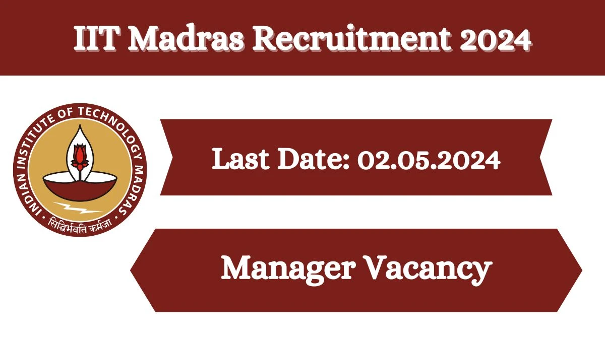 IIT Madras Recruitment 2024 New Vacancies Notification Out, Check Post, Salary, Mode Of Selection And Applying Procedure