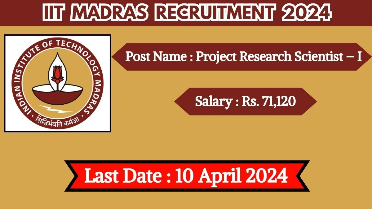 IIT Madras Recruitment 2024 Salary Up to  71,120 Per Month, Check Posts, Vacancies, Qualification And How To Apply