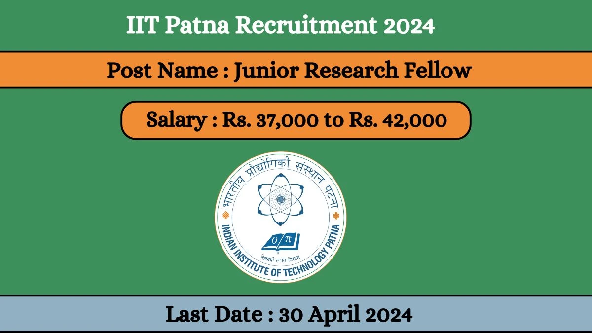 IIT Patna Recruitment 2024 Apply for 01 Junior Research Fellow Jobs @ iitp.ac.in