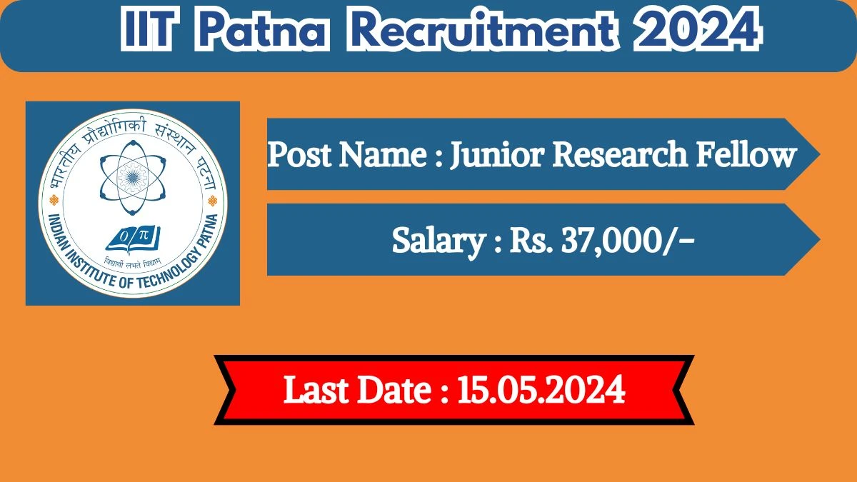 IIT Patna Recruitment 2024 Check Post, Salary, Age, Qualification And Other Imp Details