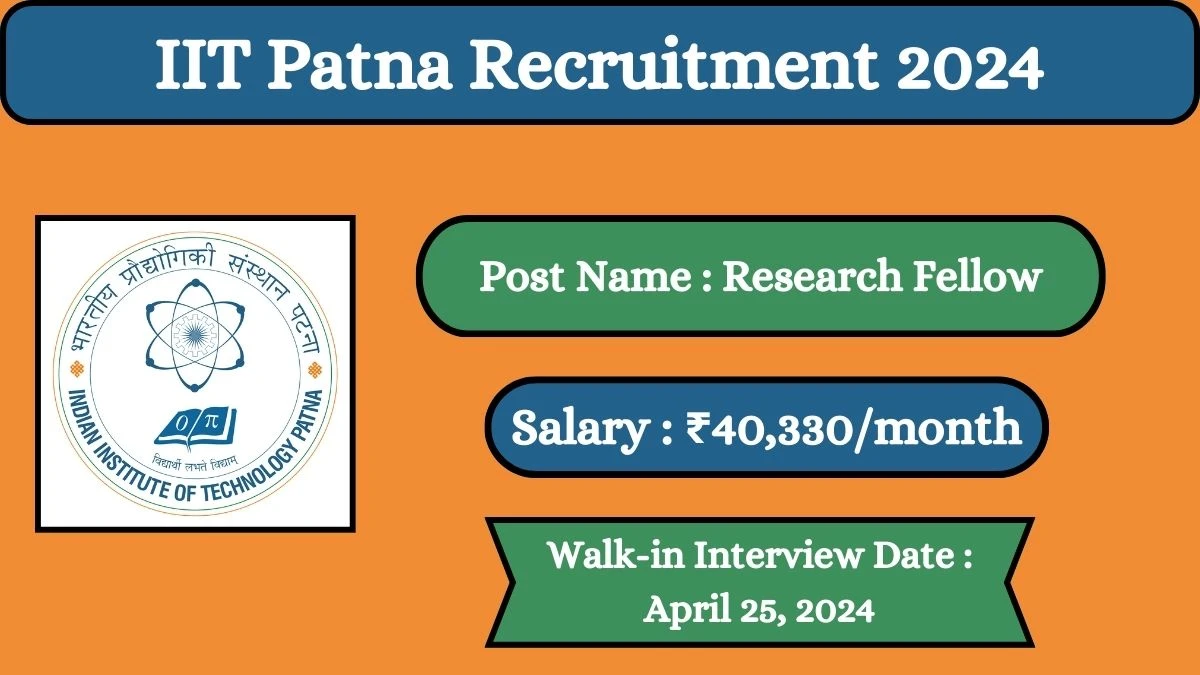 IIT Patna Recruitment 2024 Walk-In Interviews for Research Fellow on April 25, 2024