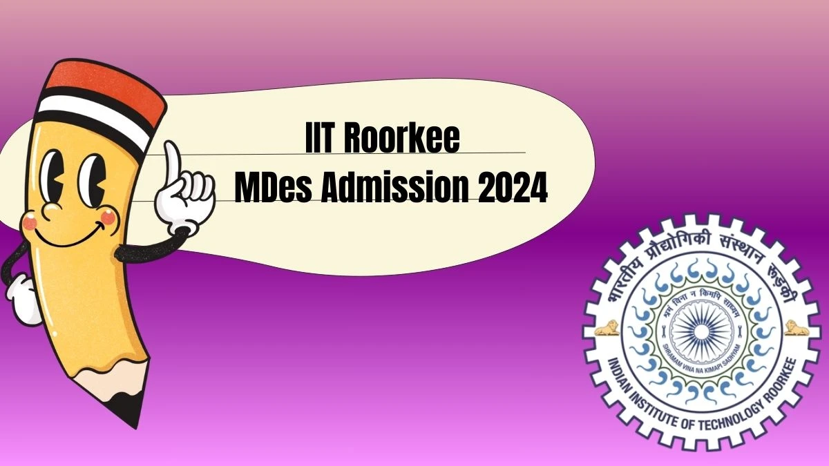 IIT Roorkee MDes Admission 2024 iitr.ac.in Check IIT Roorkee MDes Course Details Here