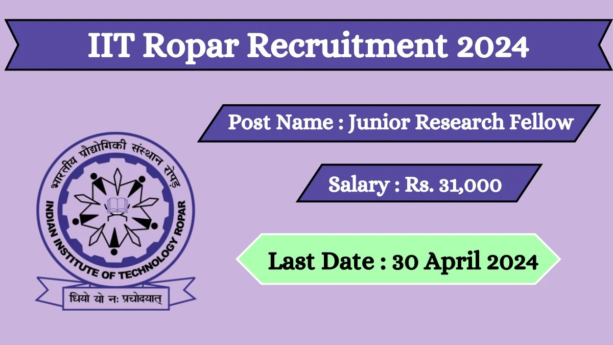 IIT Ropar Recruitment 2024 - Latest  Junior Research Fellow on 17 April 2024