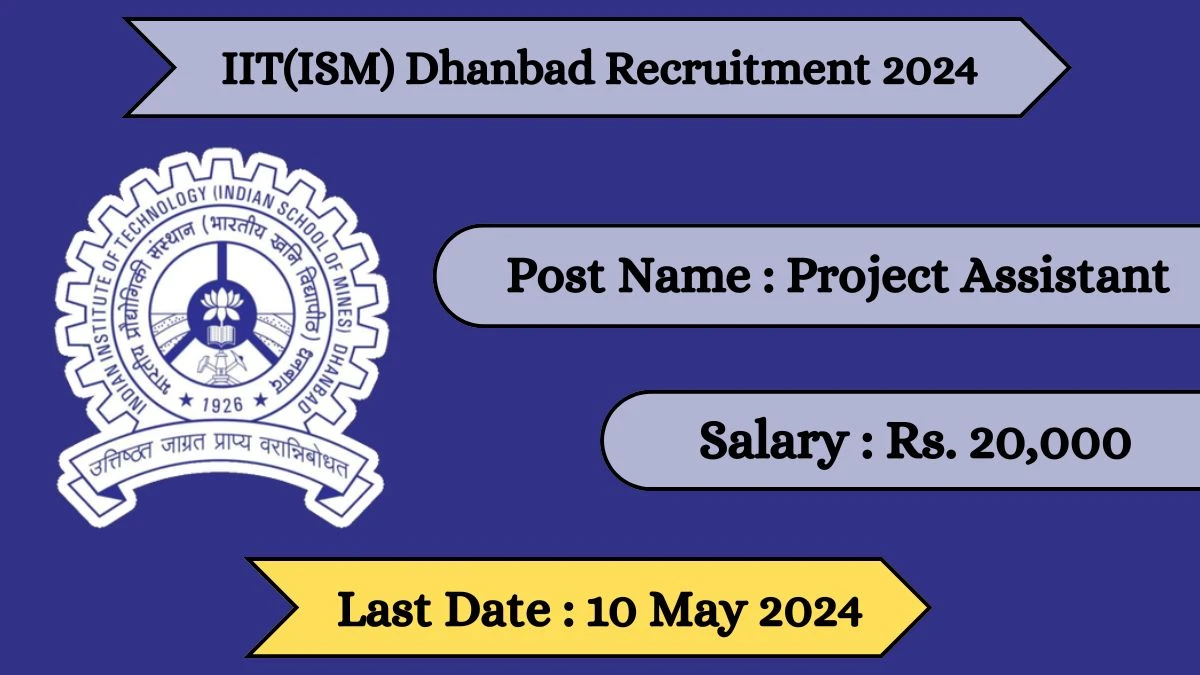 IIT(ISM) Dhanbad Recruitment 2024 Apply for 01 Project Assistant Jobs @ iitism.ac.in