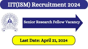 IIT(ISM) Dhanbad Recruitment 2024 Check Post, Salary, Age, Qualification And Other Vital Details