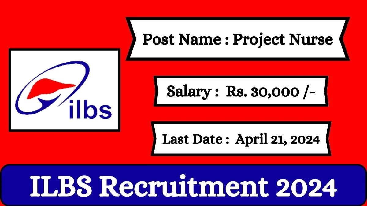 ILBS Recruitment 2024 Check Posts, Salary, Qualification, Age Limit, Selection Process And How To Apply