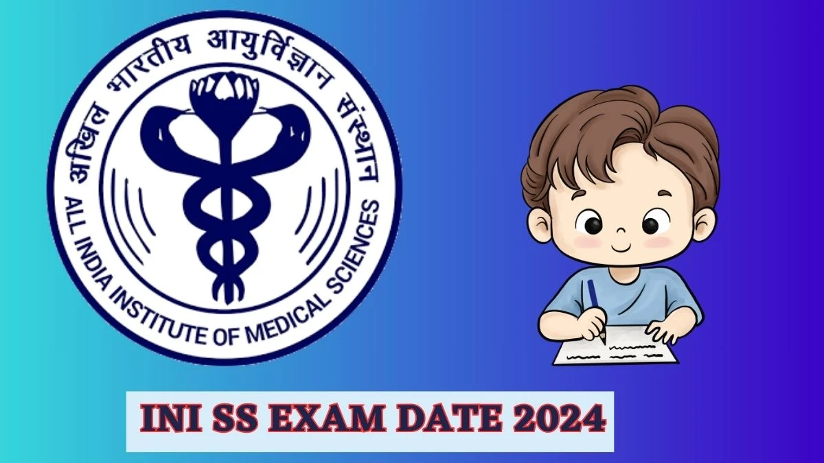 INI SS Exam Date 2024 (Will be Released) at aiimsexams.ac.in Details Here