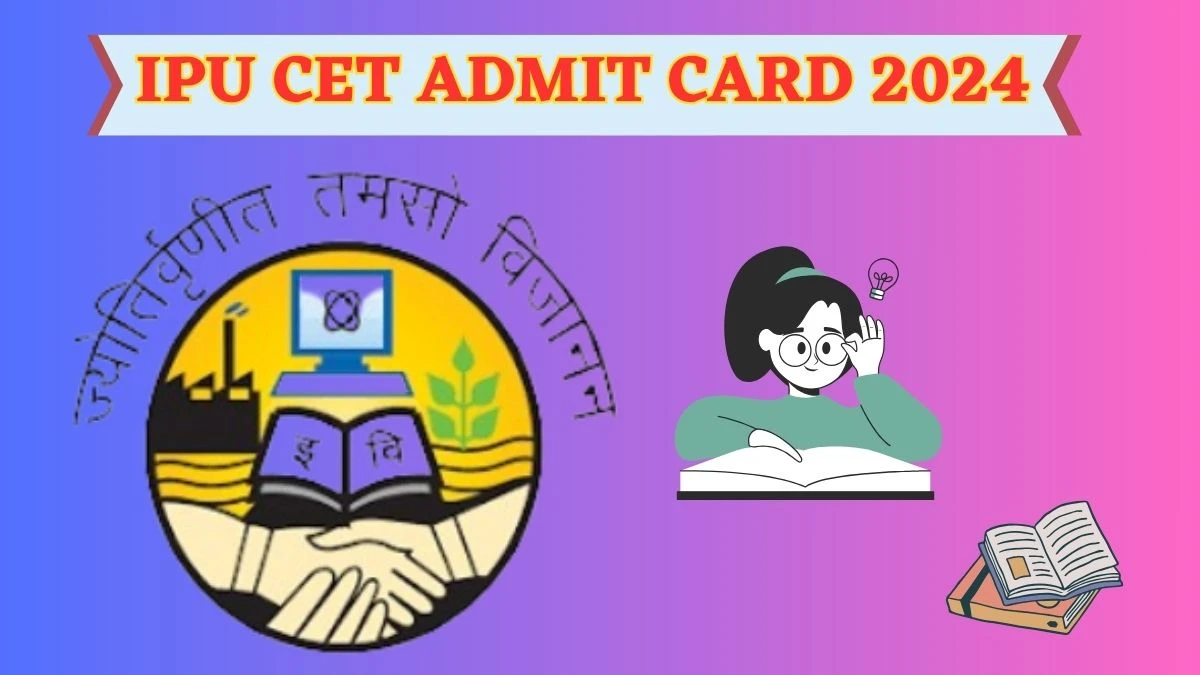 IPU CET Admit Card 2024 (Declared) ipu.ac.in IPU CET Hall Ticket Download