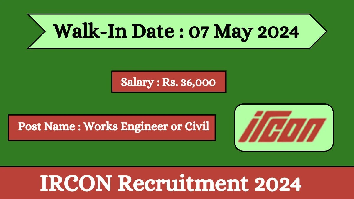 IRCON Recruitment 2024 Walk-In Interviews for Works Engineer or Civil on 07 May 2024