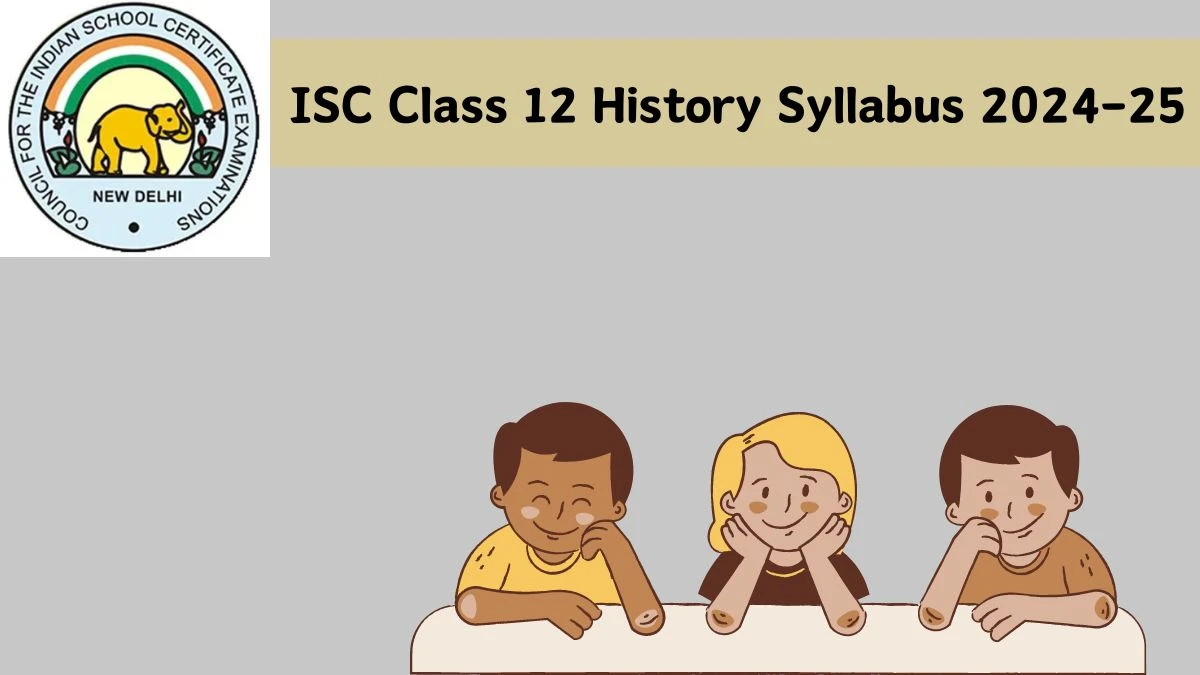 ISC Class 12 History Syllabus 2024-25 @ cisce.org Check and Details Here