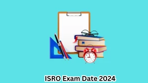 ISRO Exam Date 2024 Check Date Sheet / Time Table of Scientist/Engineer, Technical Assistant and Other Posts isro.gov.in - 08 April 2024