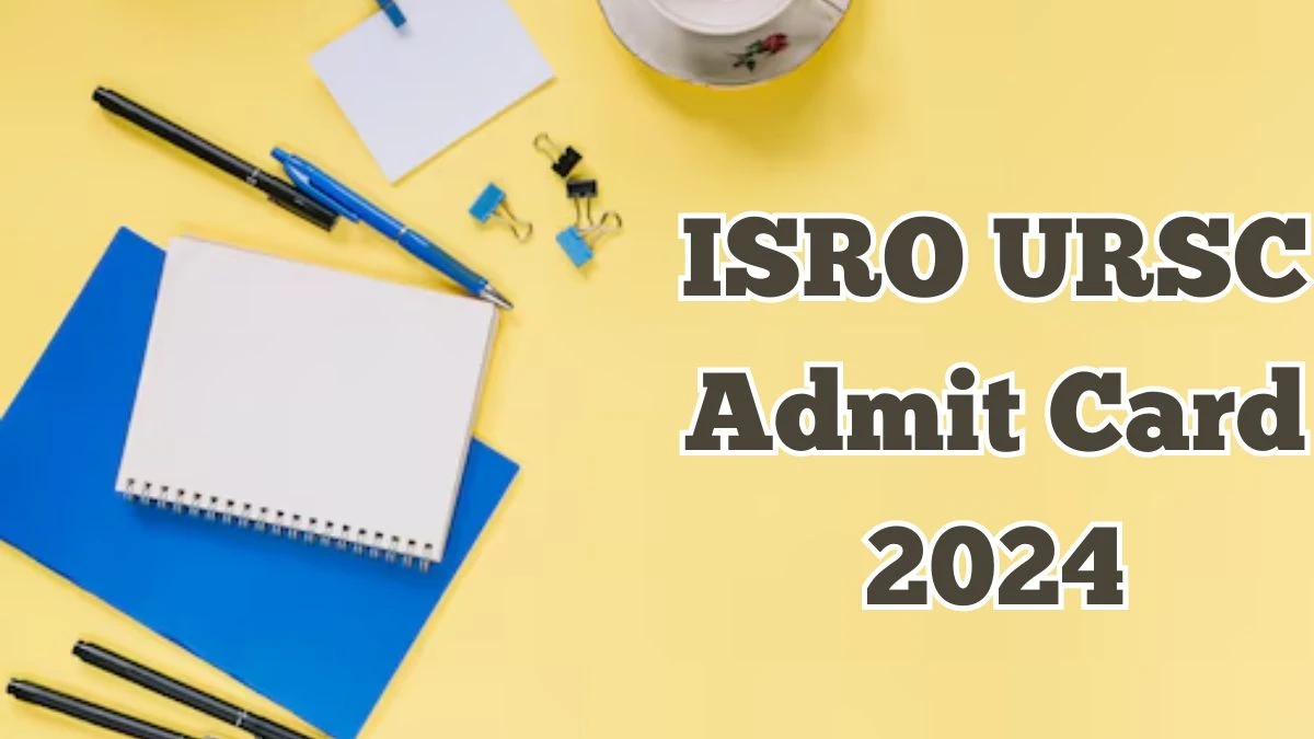 ISRO URSC Admit Card 2024 Released For Technician, Technical Assistant Check and Download Hall Ticket, Exam Date @ isro.gov.in - 08 April 2024