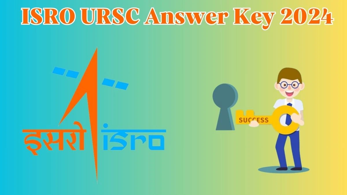 ISRO URSC Answer Key 2024 Available for the Professor, Oral and Maxillofacial Surgery Download Answer Key PDF at ursc.gov.in - 27 April 2024